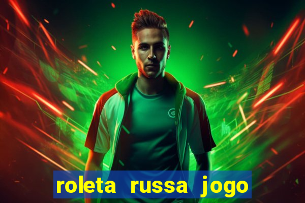 roleta russa jogo como funciona
